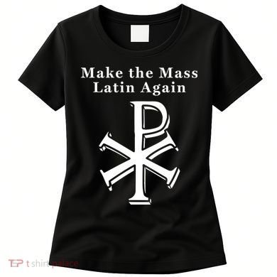 Roman Catholic Make The Mass Latin Again Women's T-Shirt