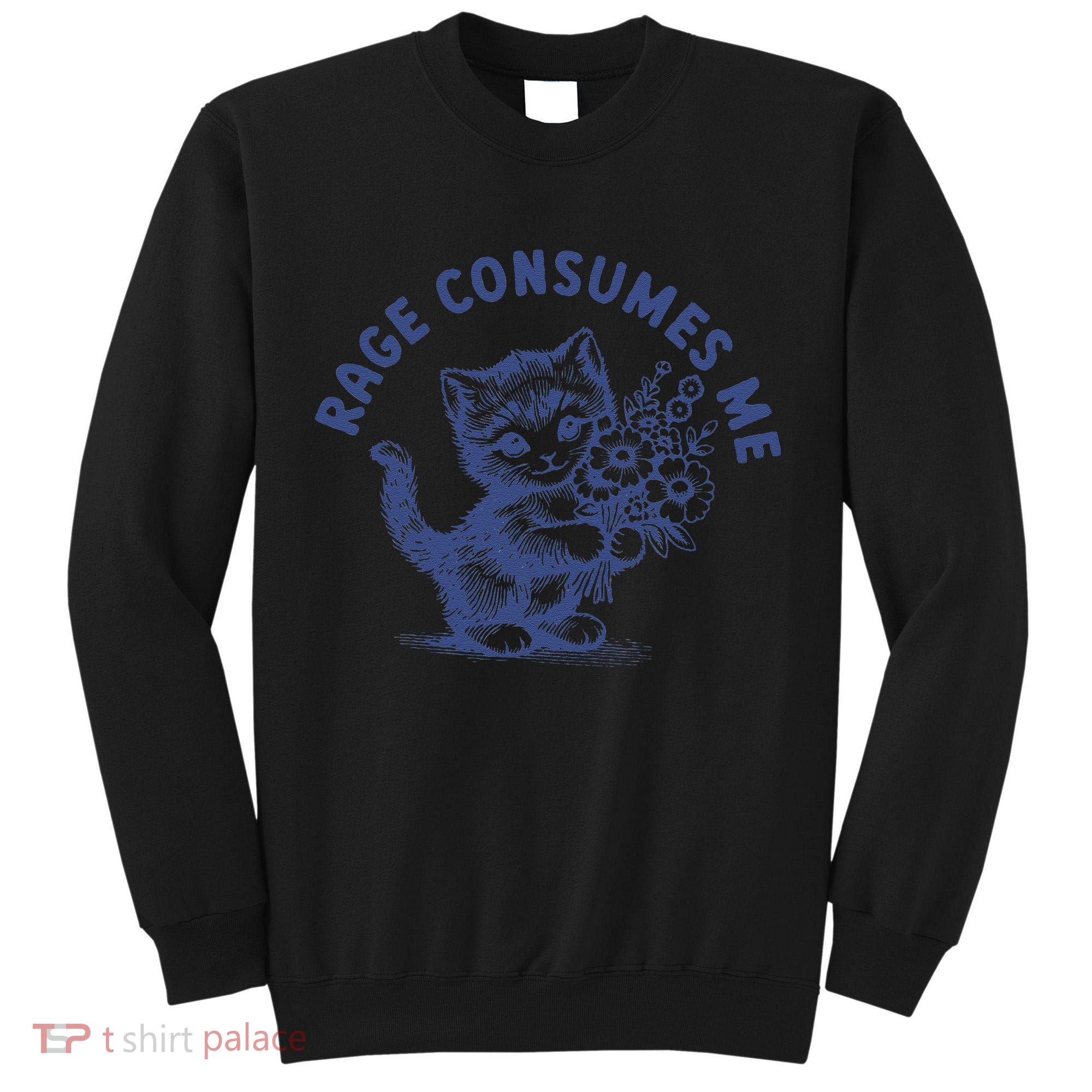 Rage Consumes Me Cat Flower Cute Kitty Cat Meme Tall Sweatshirt