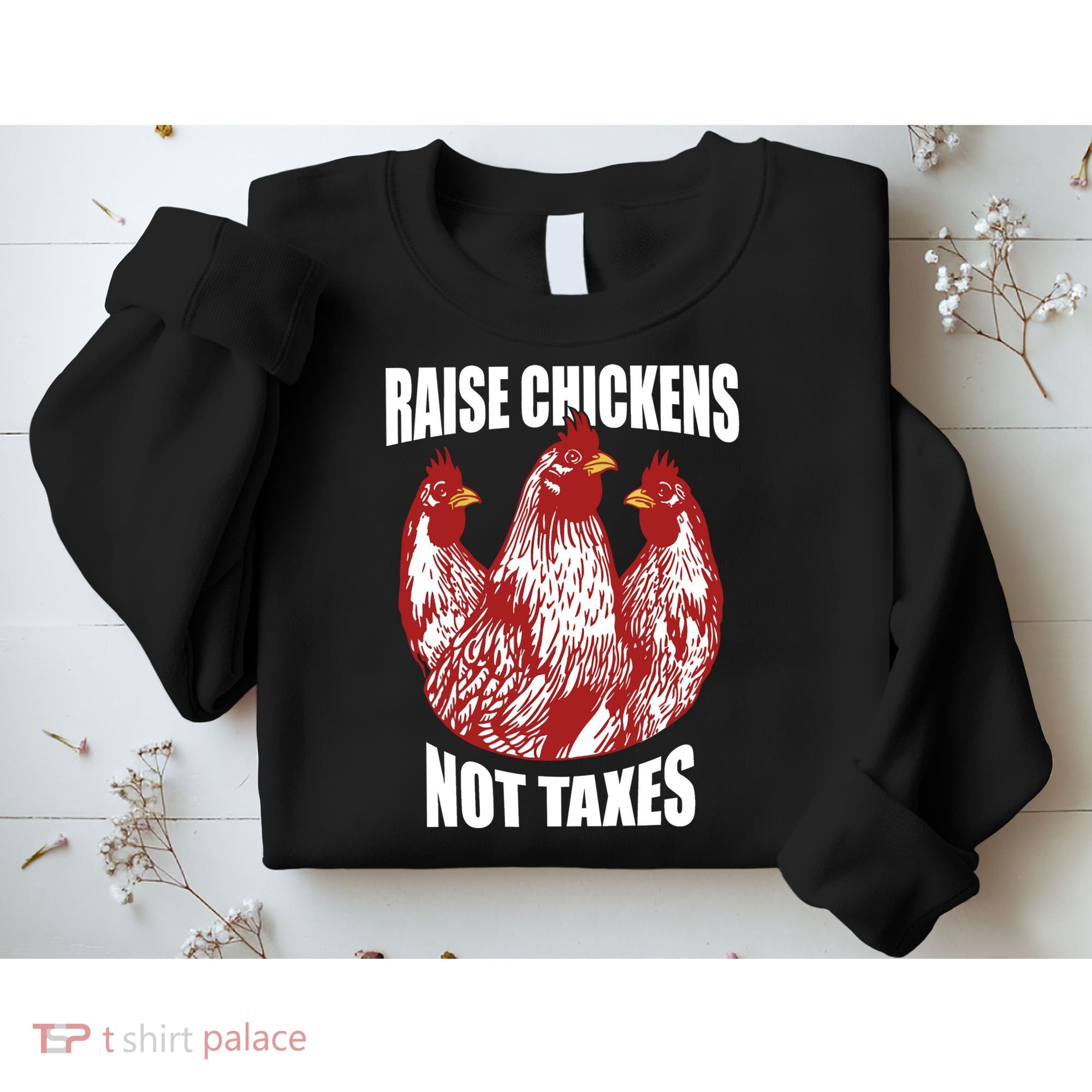 Raise Chickens Not Taxes Ranch Homestead Farming Libertarian Sweatshirt