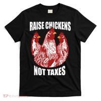 Raise Chickens Not Taxes Ranch Homestead Farming Libertarian T-Shirt thumb 0