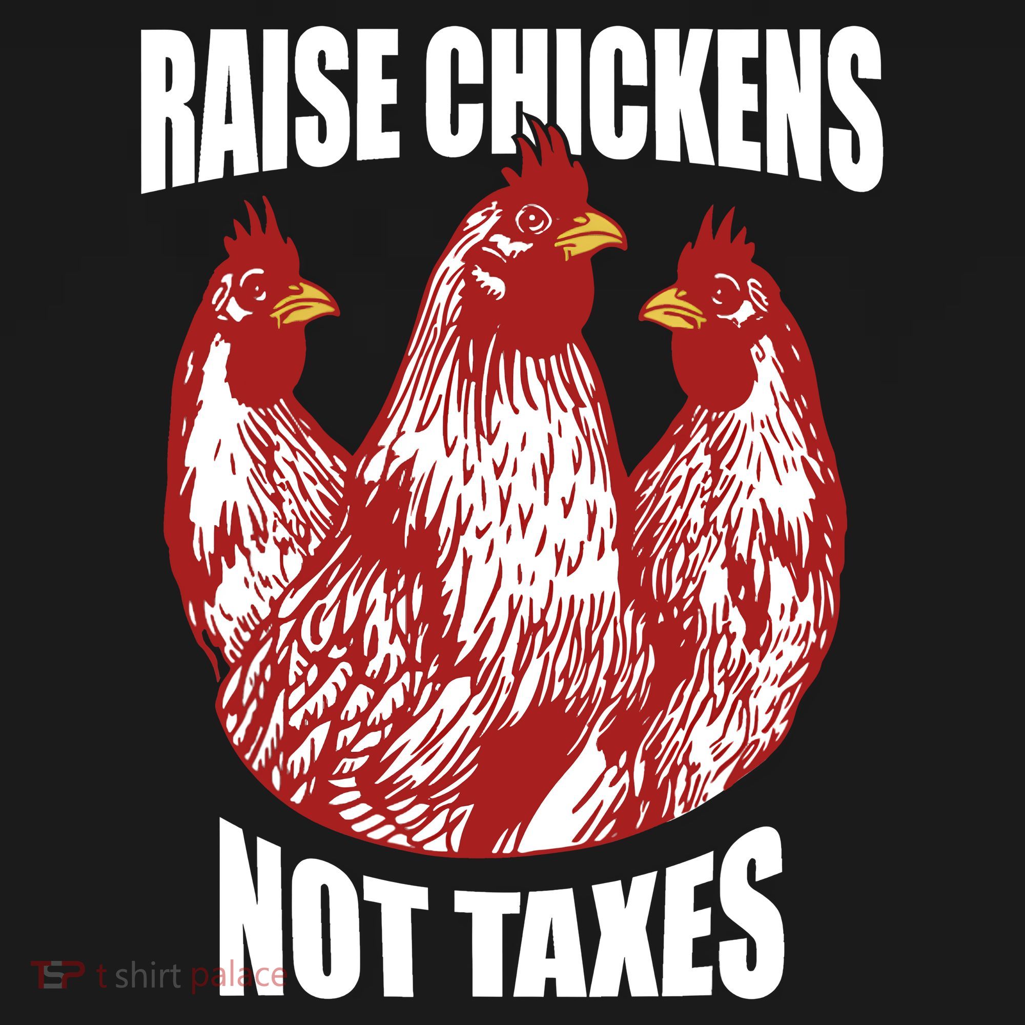 Raise Chickens Not Taxes Ranch Homestead Farming Libertarian T-Shirt
