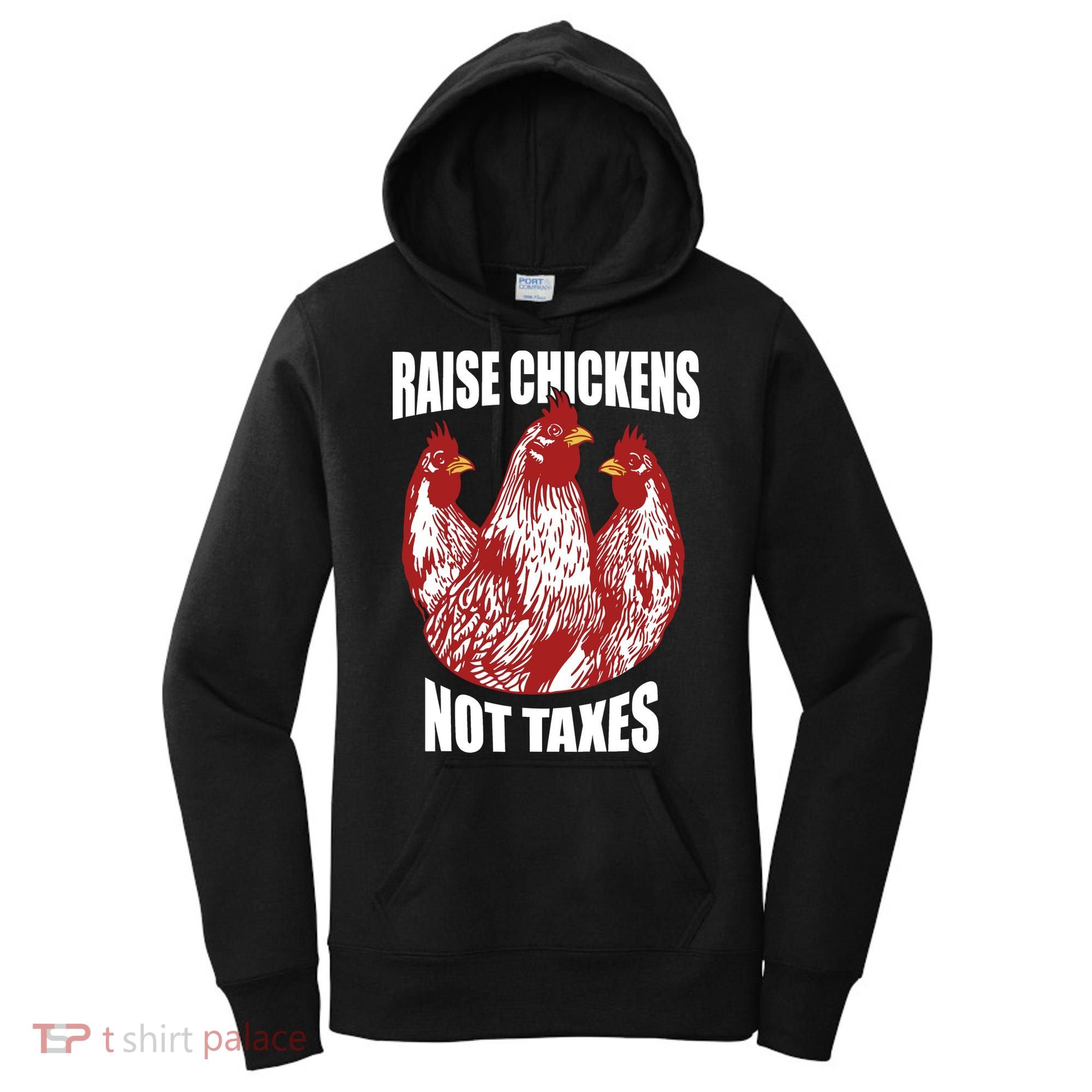 Raise Chickens Not Taxes Ranch Homestead Farming Libertarian Women's Hoodie