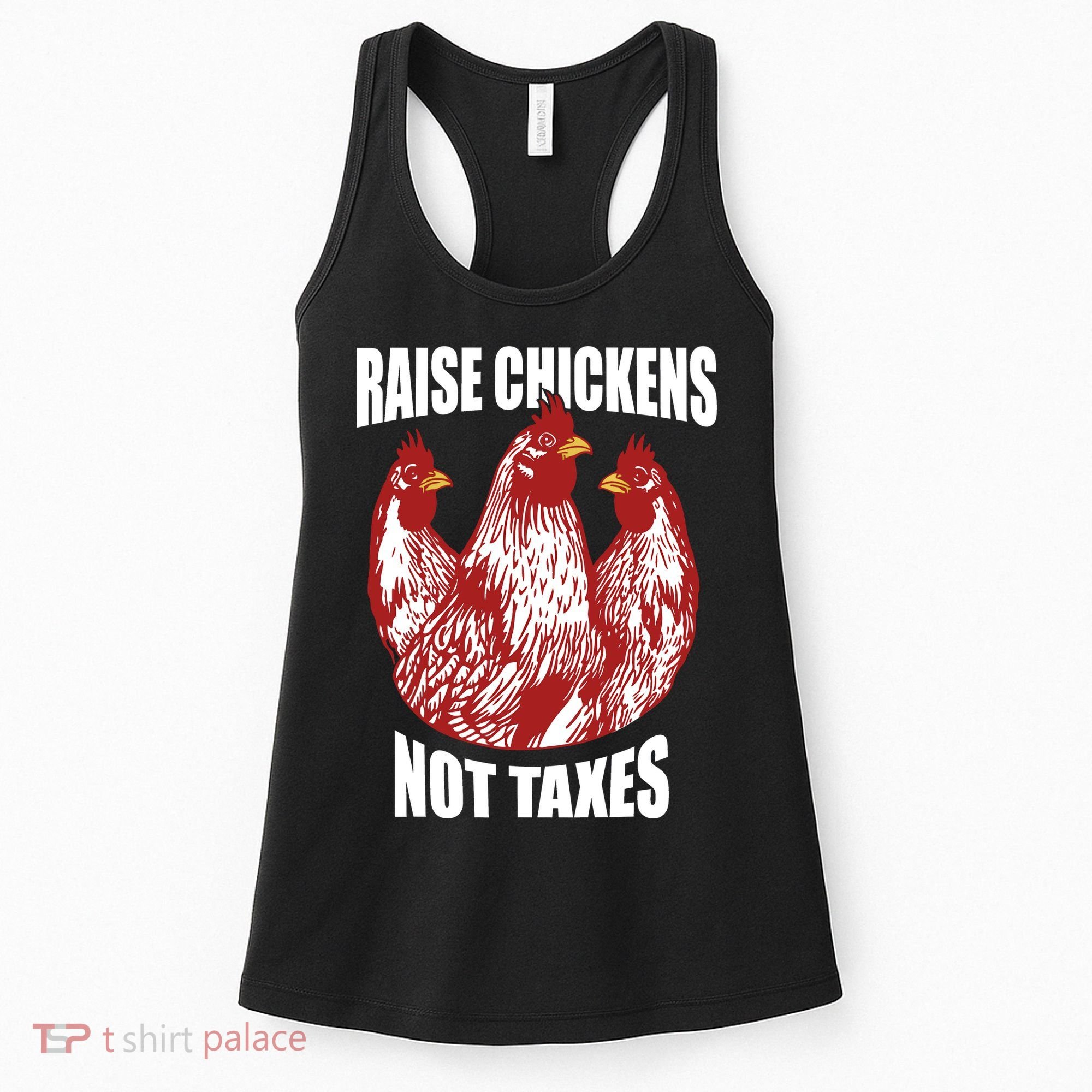 Raise Chickens Not Taxes Ranch Homestead Farming Libertarian Women's Tank Top