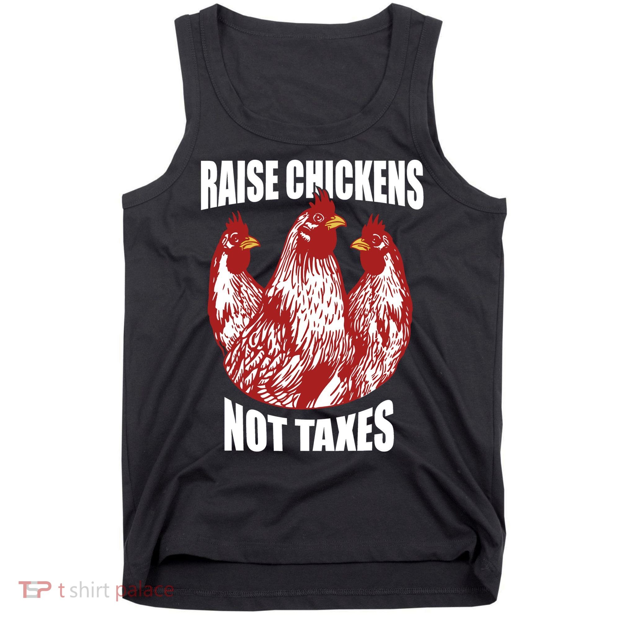 Raise Chickens Not Taxes Ranch Homestead Farming Libertarian Tank Top