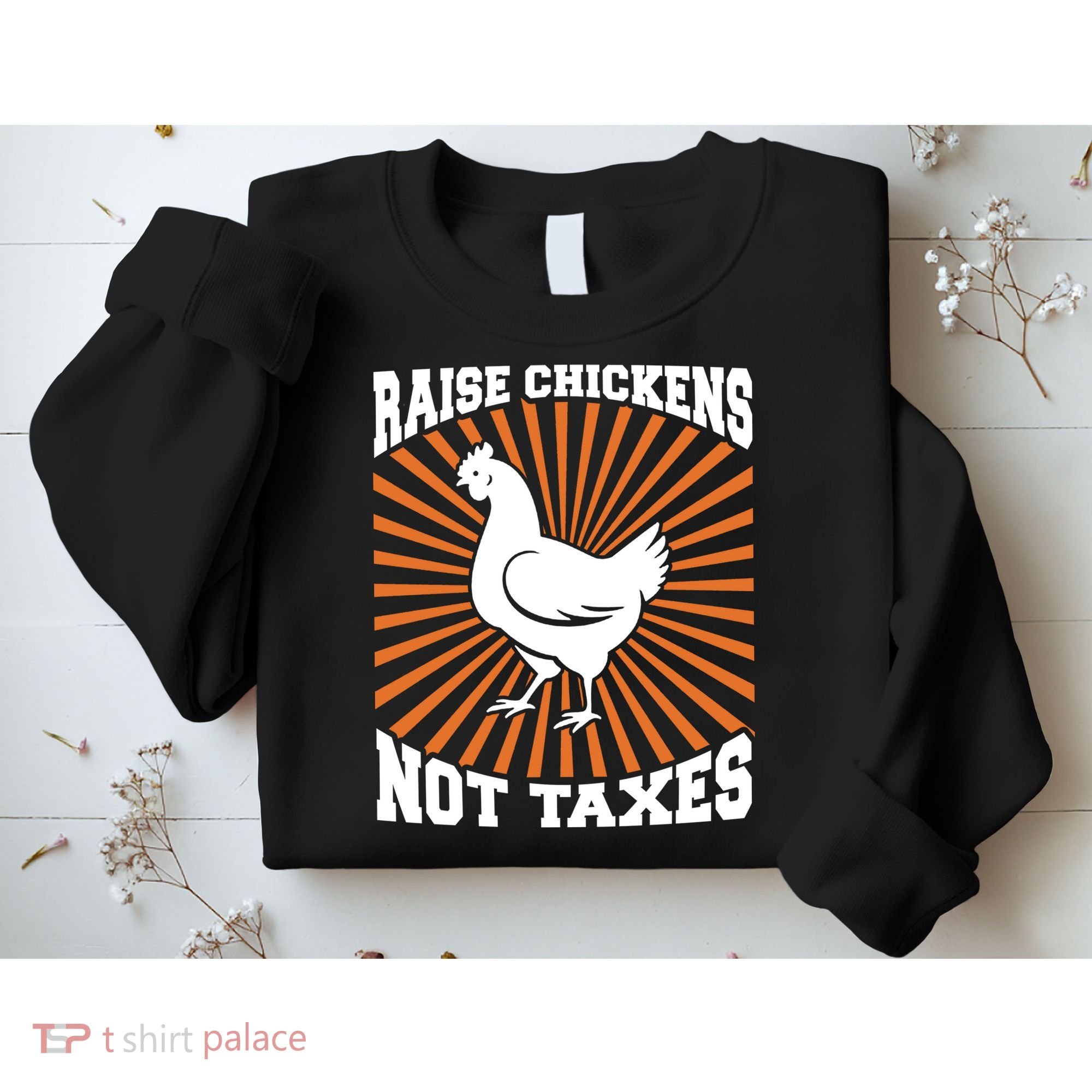 Raise Chickens Not Taxes Ranch Homestead Farming Libertarian Sweatshirt