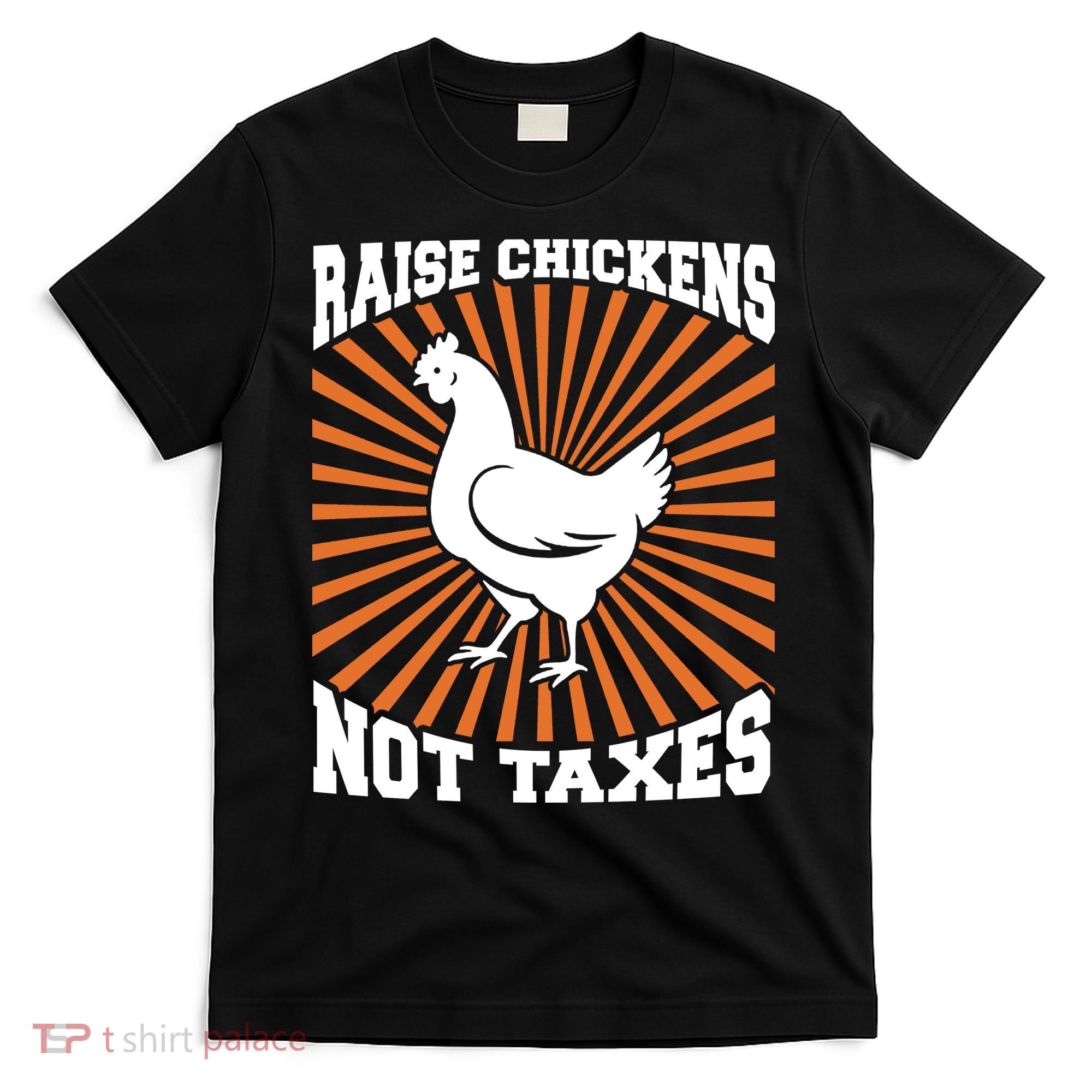Raise Chickens Not Taxes Ranch Homestead Farming Libertarian T-Shirt