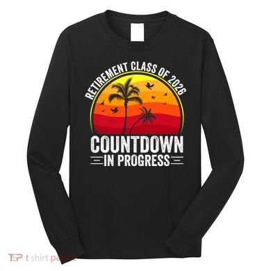 Retirement Class Of 2026 Countdown In Progress Teacher Long Sleeve Shirt