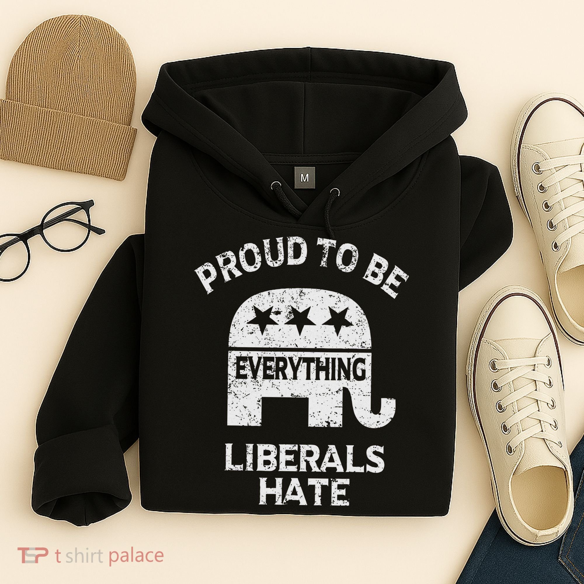 Republican Conservative Proud To Be Everything Liberals Hate Hoodie