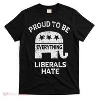 Republican Conservative Proud To Be Everything Liberals Hate T-Shirt thumb 0