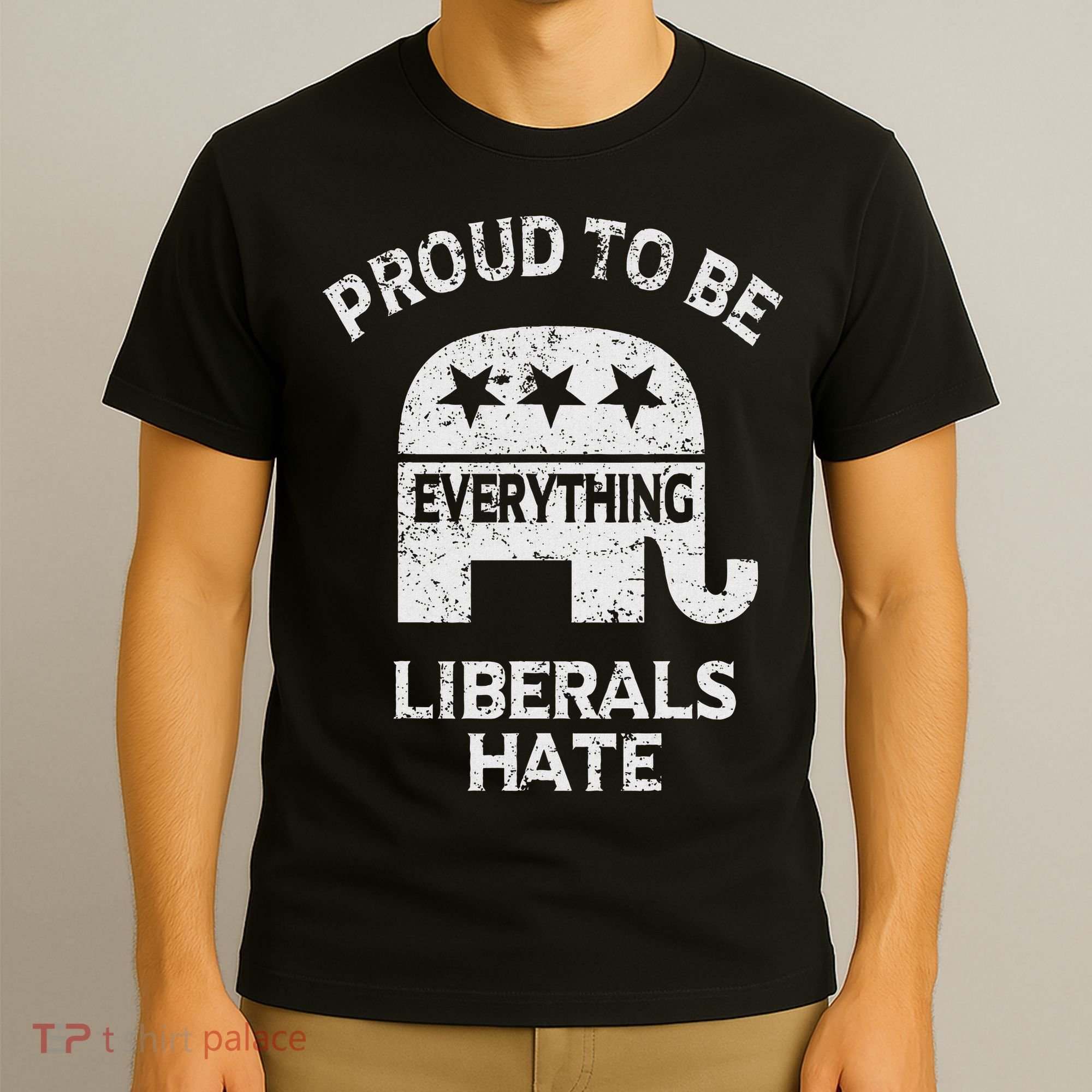Republican Conservative Proud To Be Everything Liberals Hate T-Shirt