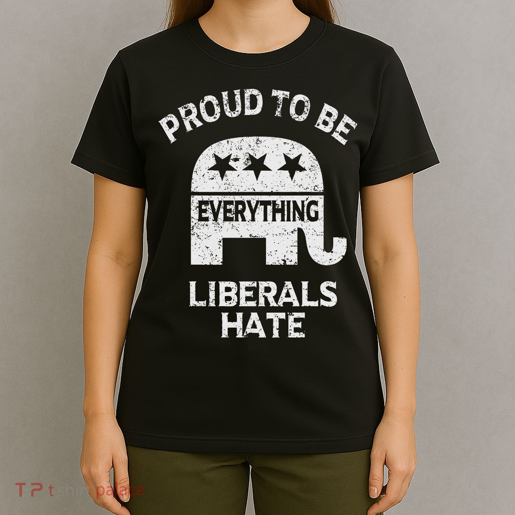 Republican Conservative Proud To Be Everything Liberals Hate T-Shirt