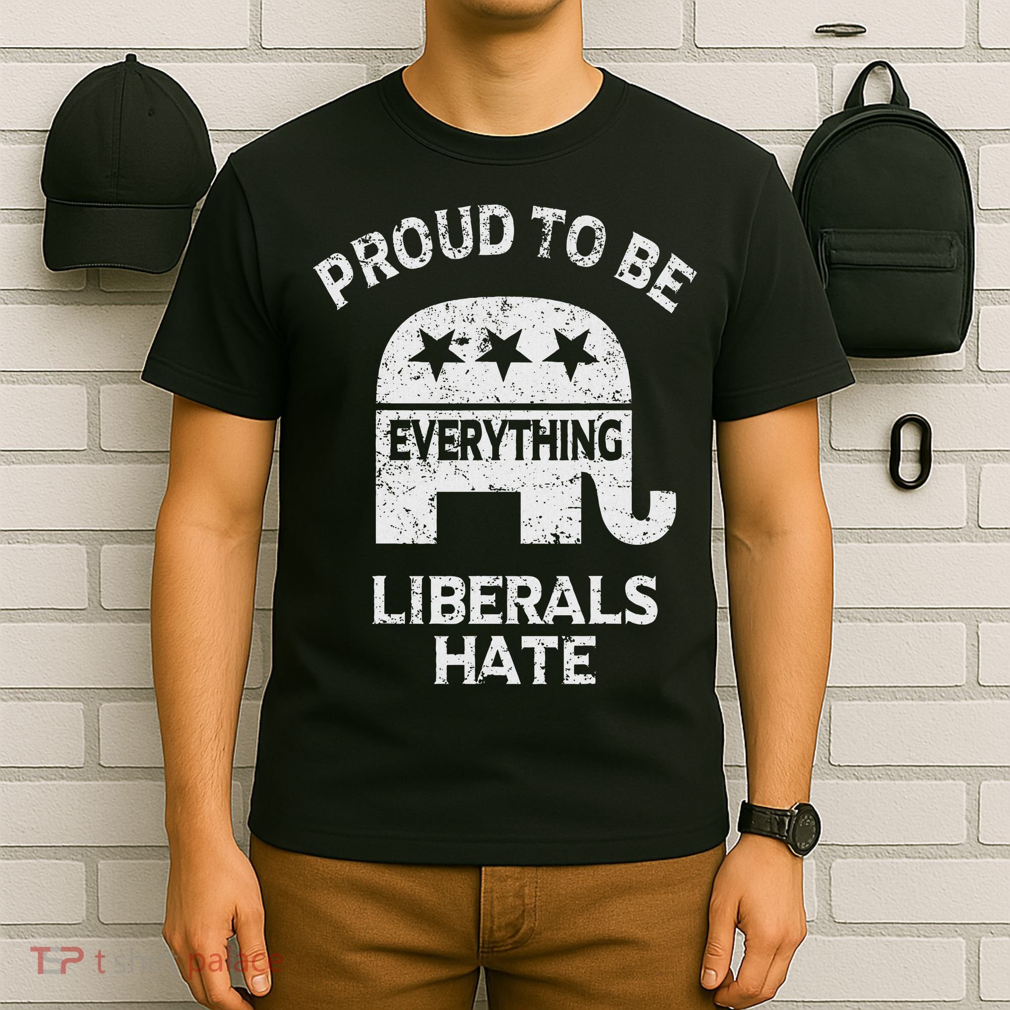 Republican Conservative Proud To Be Everything Liberals Hate T-Shirt