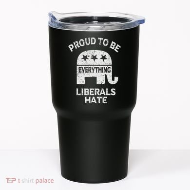 Republican Conservative Proud To Be Everything Liberals Hate Tumbler