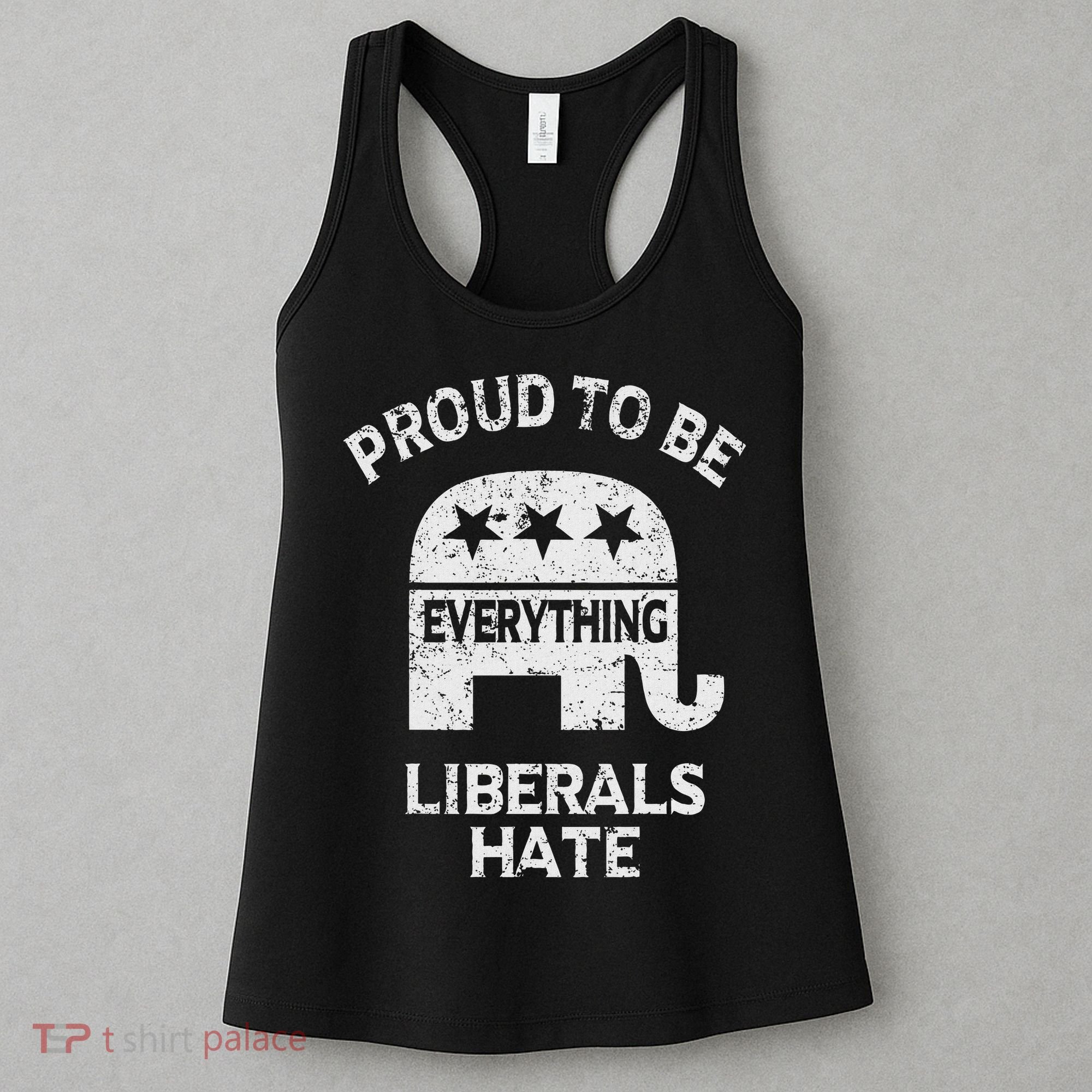 Republican Conservative Proud To Be Everything Liberals Hate Women's Tank Top