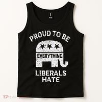 Republican Conservative Proud To Be Everything Liberals Hate Tank Top thumb 2