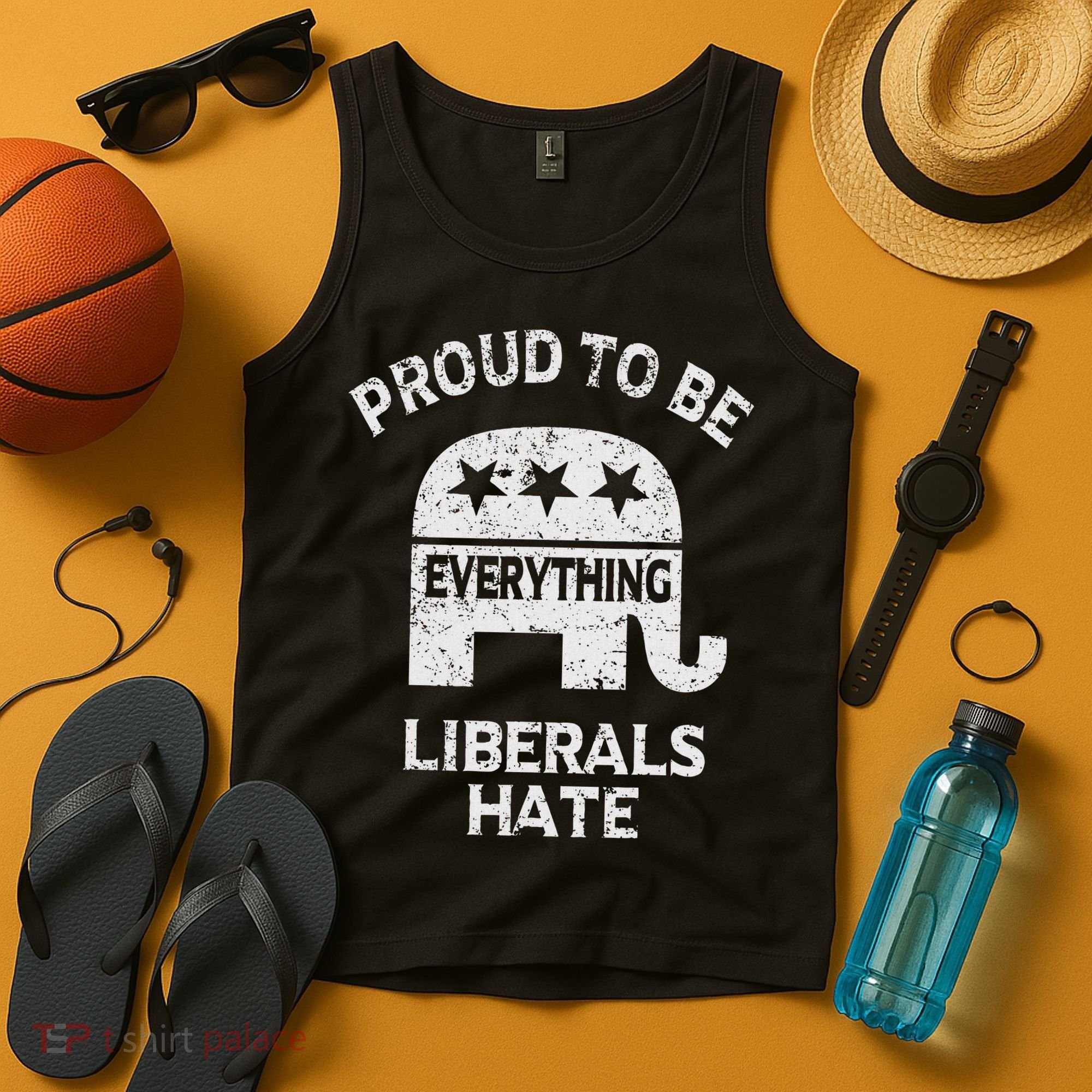 Republican Conservative Proud To Be Everything Liberals Hate Tank Top