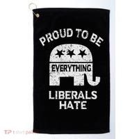Republican Conservative Proud To Be Everything Liberals Hate Golf Towel thumb 0