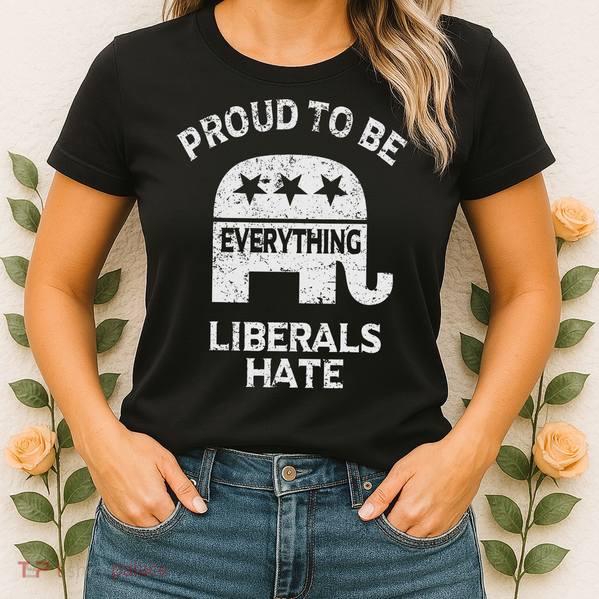 Republican Conservative Proud To Be Everything Liberals Hate Women's T-Shirt