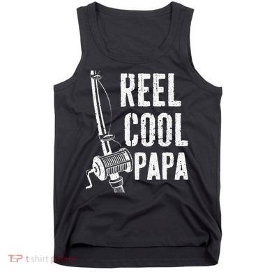Reel Cool Papa Fishing Daddy Fathers Day Tank Top