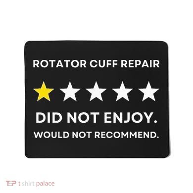 Rotator Cuff Repair Would Not Recommend Get Well Recovery Mousepad