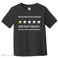 Rotator Cuff Repair Would Not Recommend Get Well Recovery Toddler T-Shirt thumb 0