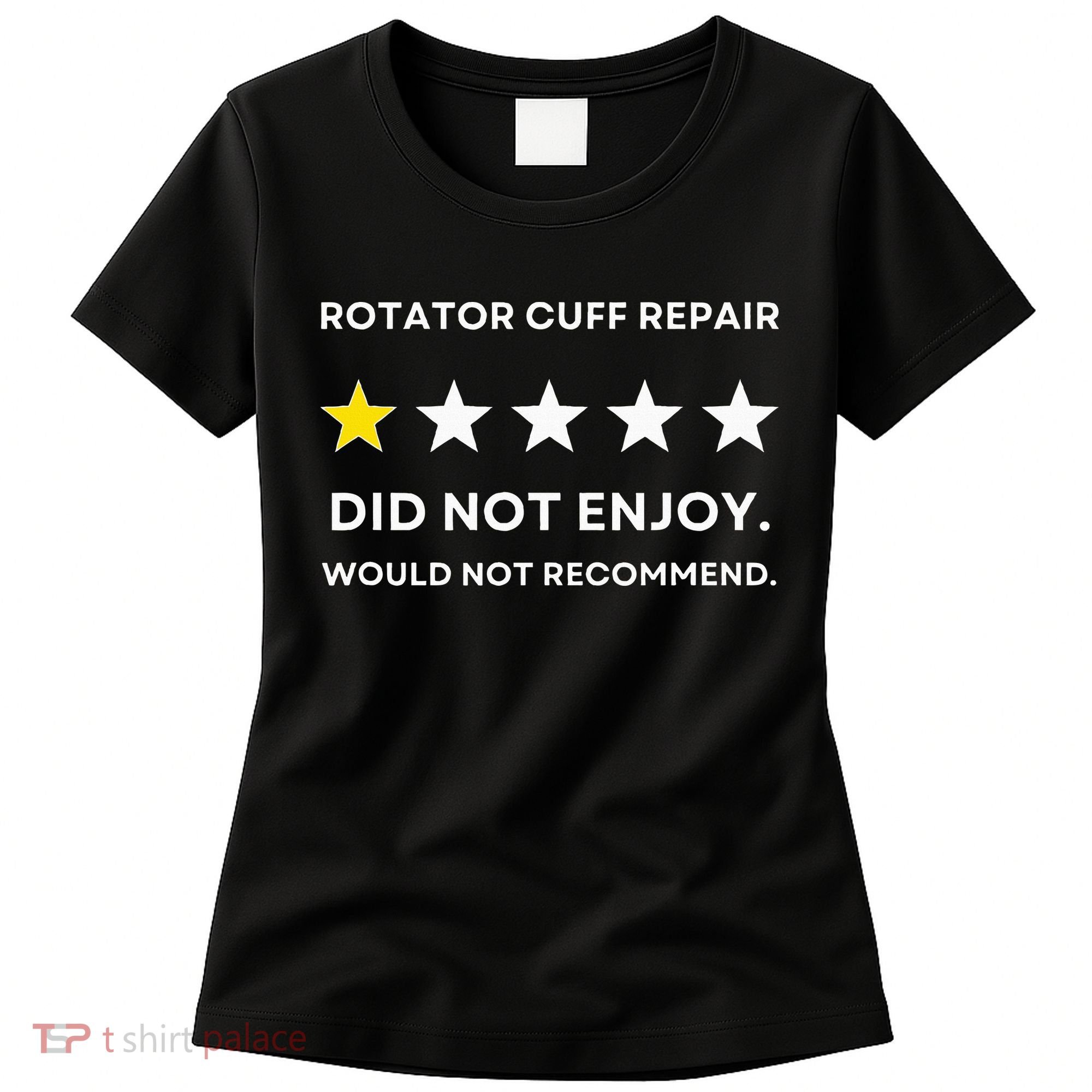 Rotator Cuff Repair Would Not Recommend Get Well Recovery Women's T-Shirt