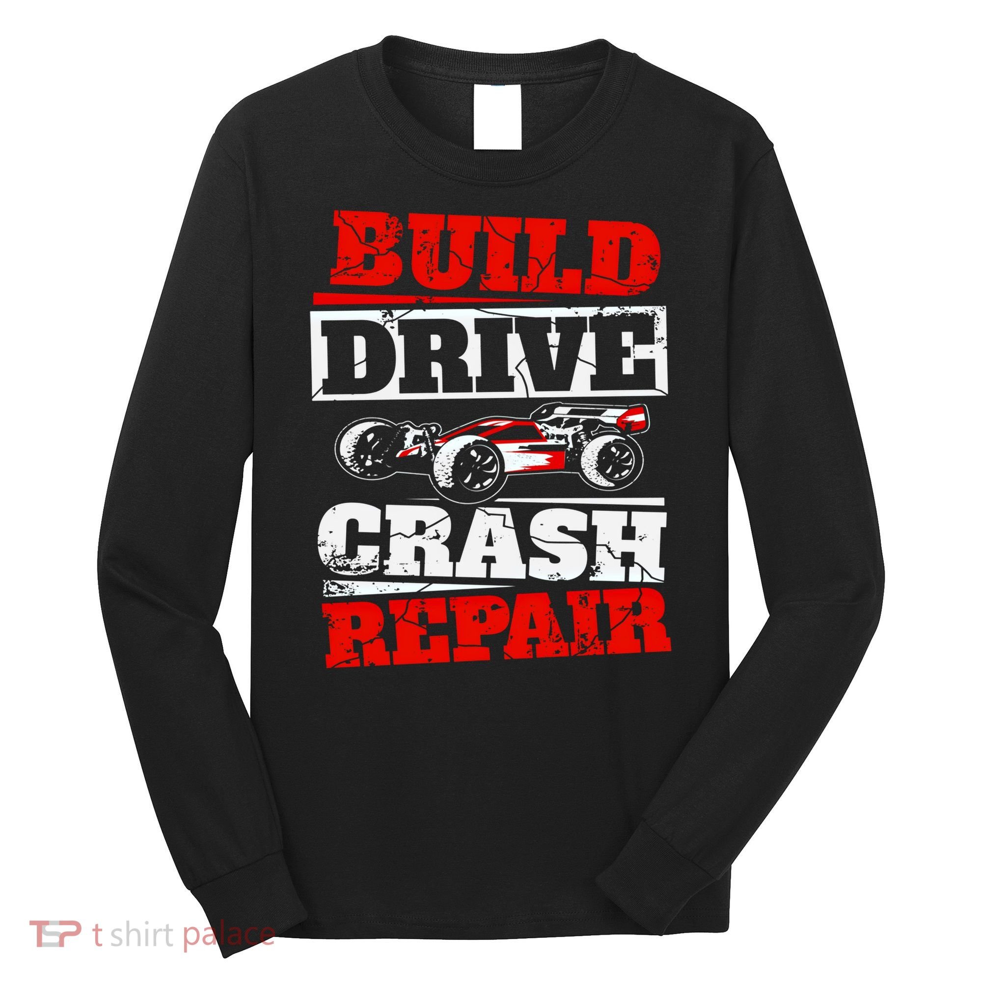 Rc Car Racing Build Drive Crash Repair Remote Control Buggy Gift Long Sleeve Shirt