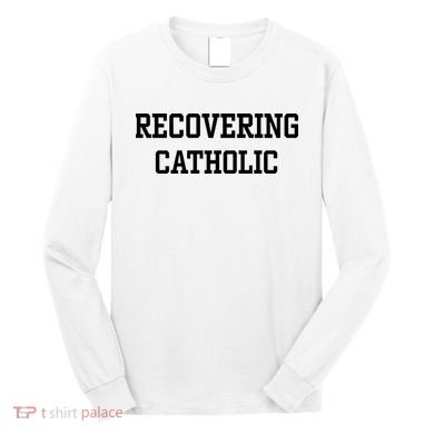 Recovering Catholic Long Sleeve Shirt