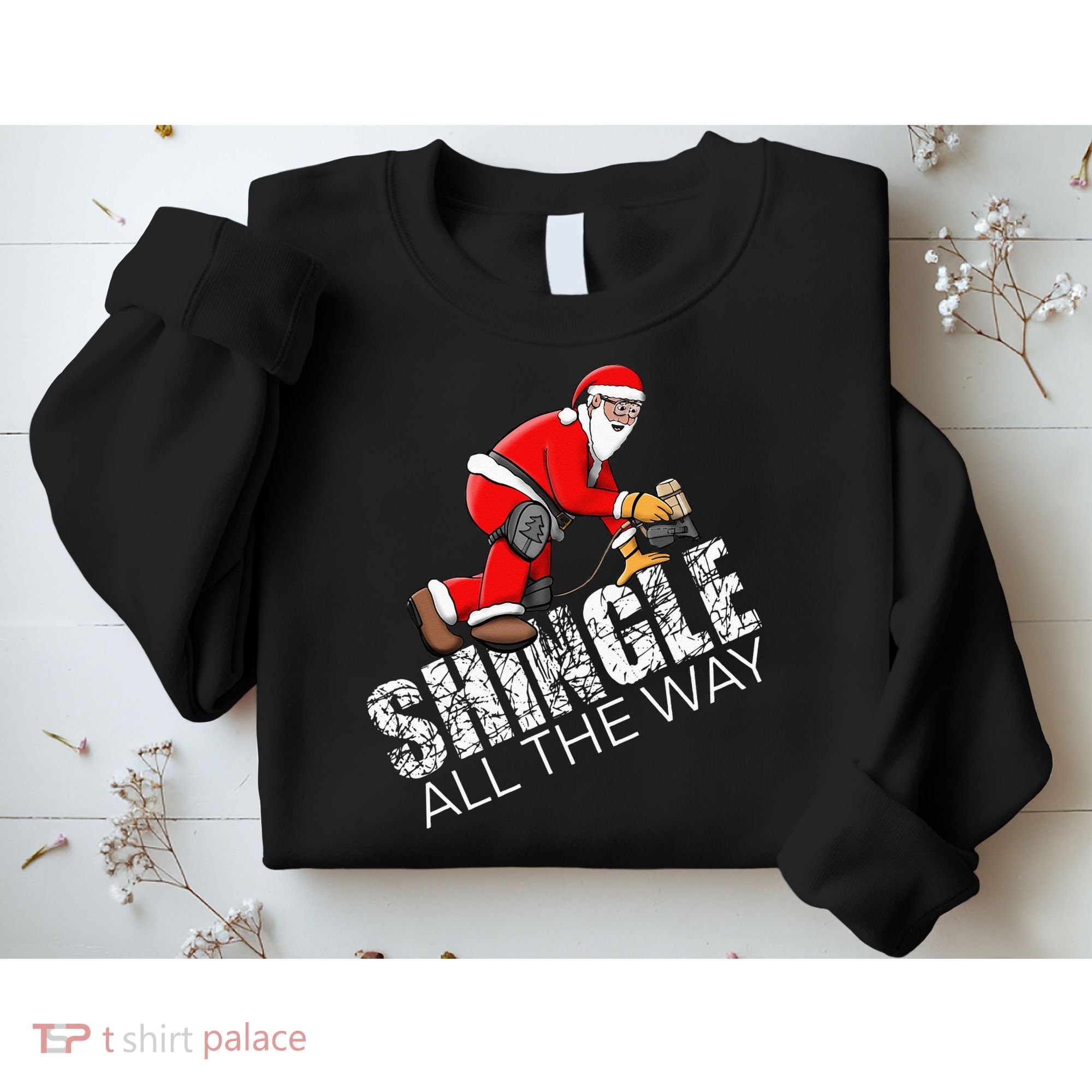 Roofing Christmas Shingle All the Way Quote Roofer Gift Idea Sweatshirt