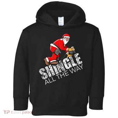 Roofing Christmas Shingle All the Way Quote Roofer Gift Idea Toddler Hoodie