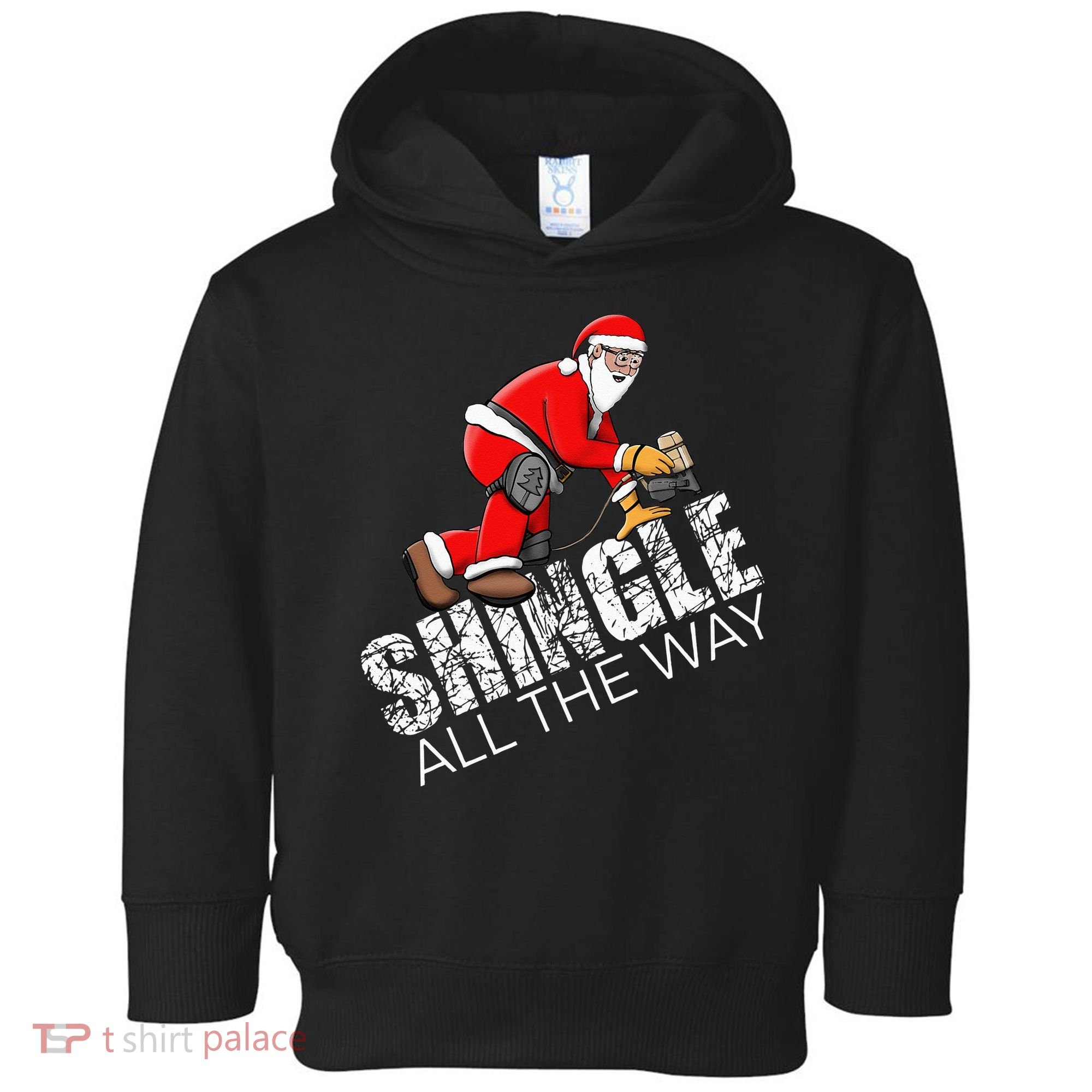 Roofing Christmas Shingle All the Way Quote Roofer Gift Idea Toddler Hoodie