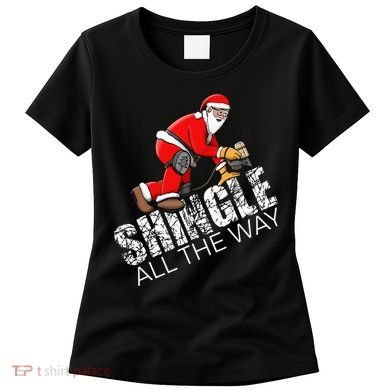 Roofing Christmas Shingle All the Way Quote Roofer Gift Idea Women's T-Shirt