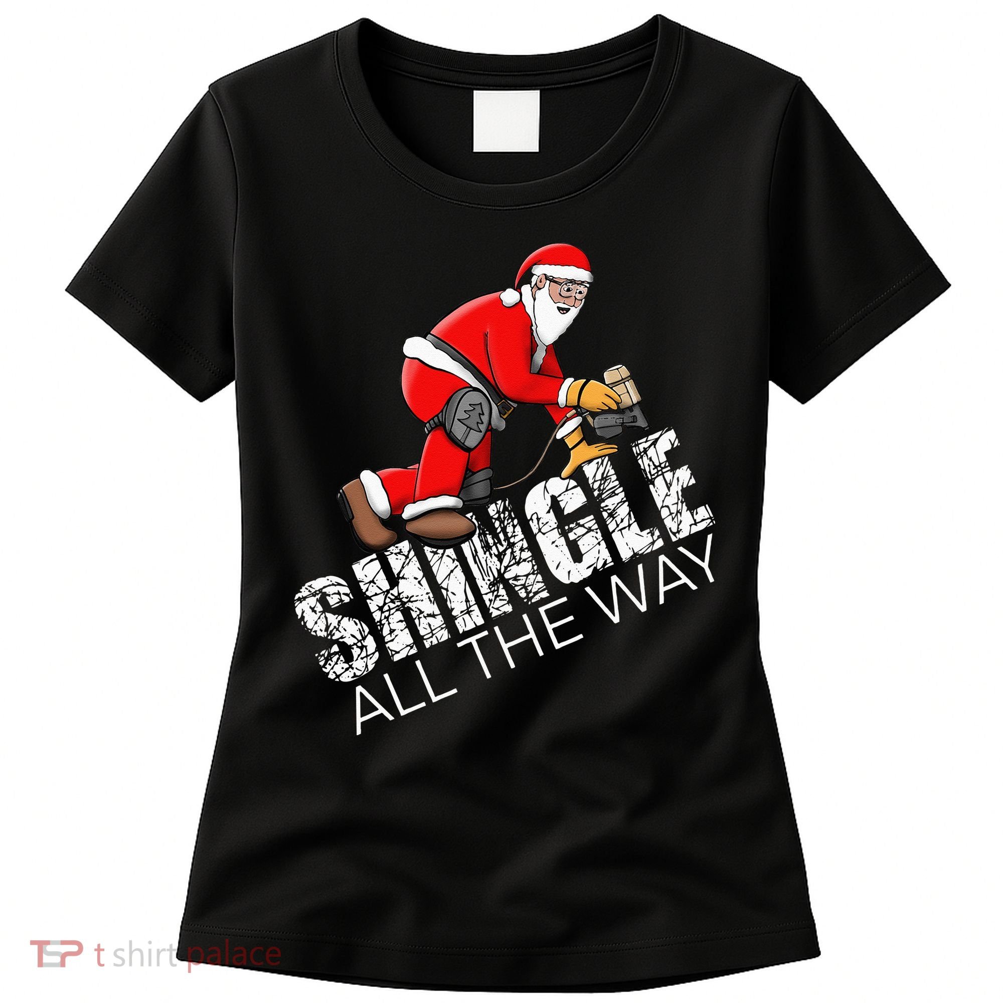 Roofing Christmas Shingle All the Way Quote Roofer Gift Idea Women's T-Shirt