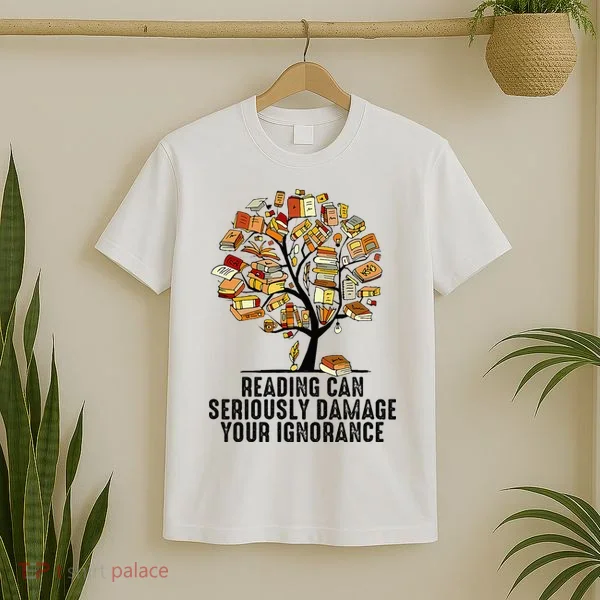 Reading Can Seriously Damage Your Ignorance Book Lover T-Shirt