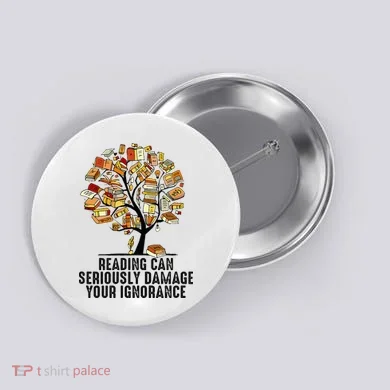 Reading Can Seriously Damage Your Ignorance Book Lover Button