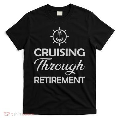 Retired Cruising Through Retirement Gift T-Shirt