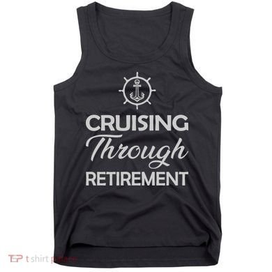 Retired Cruising Through Retirement Gift Tank Top
