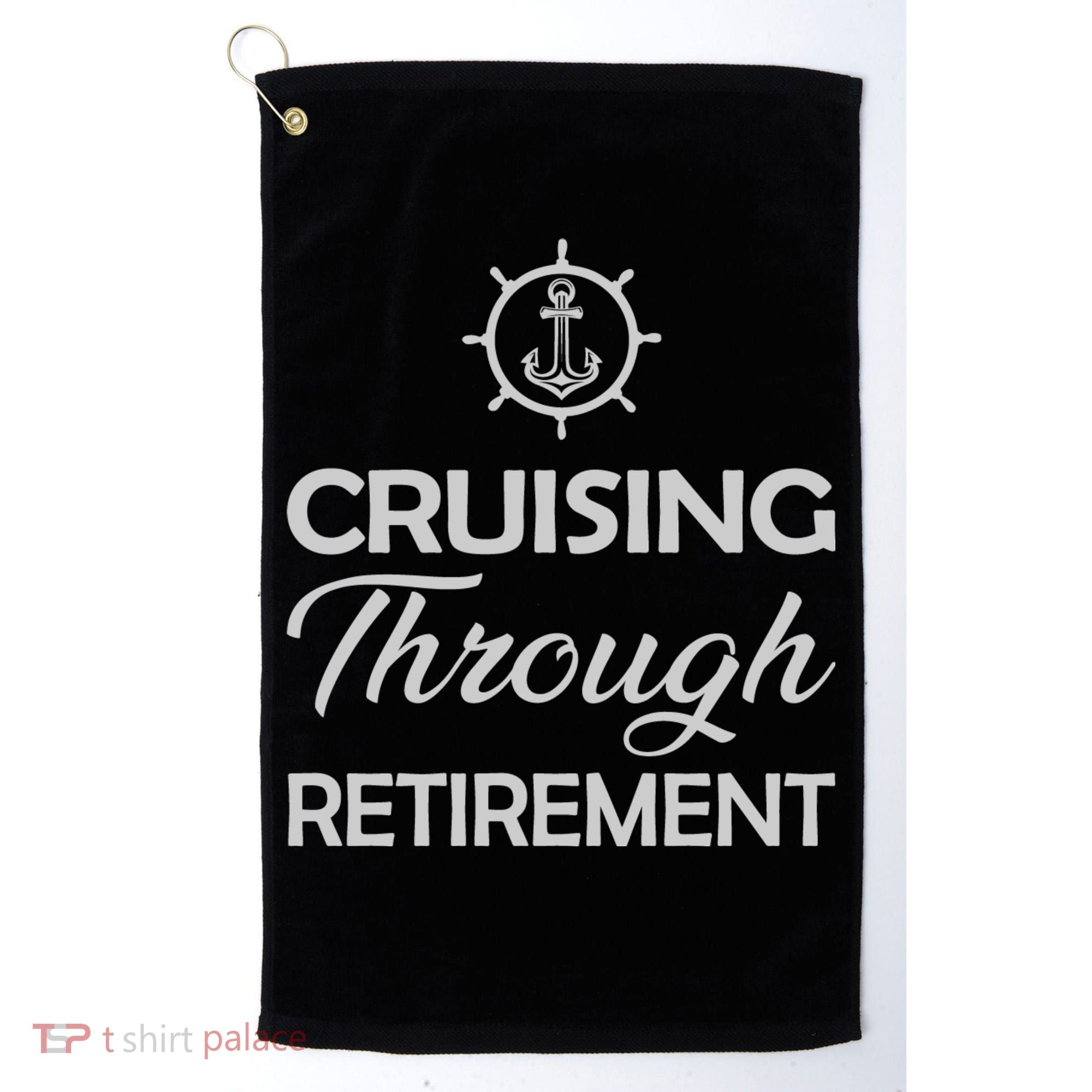 Retired Cruising Through Retirement Gift Golf Towel