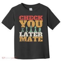 Retro Check You Later Mate Funny Checkmate Chess Pieces Toddler T-Shirt thumb 0