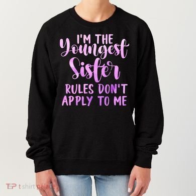 Rules Don't Apply To Me Youngest Sister 3 Sisters Matching Women's Sweatshirt