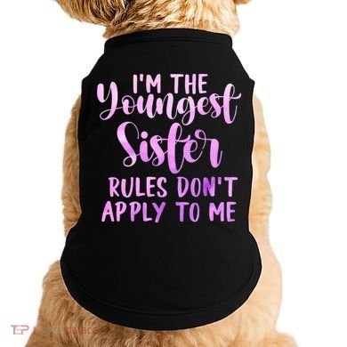 Rules Don't Apply To Me Youngest Sister 3 Sisters Matching Doggie Tank