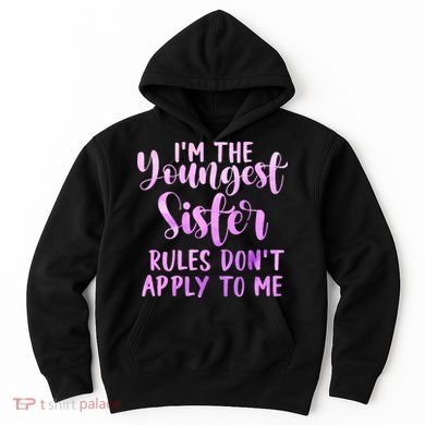 Rules Don't Apply To Me Youngest Sister 3 Sisters Matching Hoodie