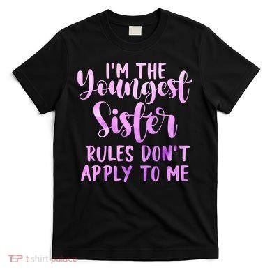Rules Don't Apply To Me Youngest Sister 3 Sisters Matching T-Shirt