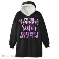 Rules Don't Apply To Me Youngest Sister 3 Sisters Matching Hooded Wearable Blanket thumb 0