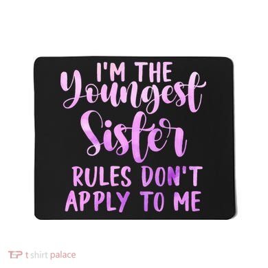 Rules Don't Apply To Me Youngest Sister 3 Sisters Matching Mousepad