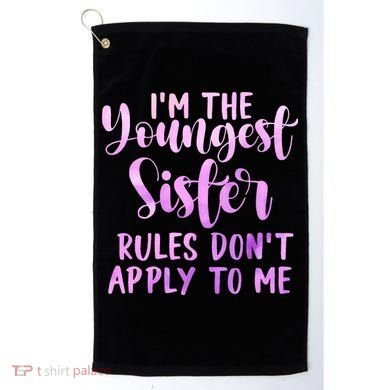 Rules Don't Apply To Me Youngest Sister 3 Sisters Matching Golf Towel