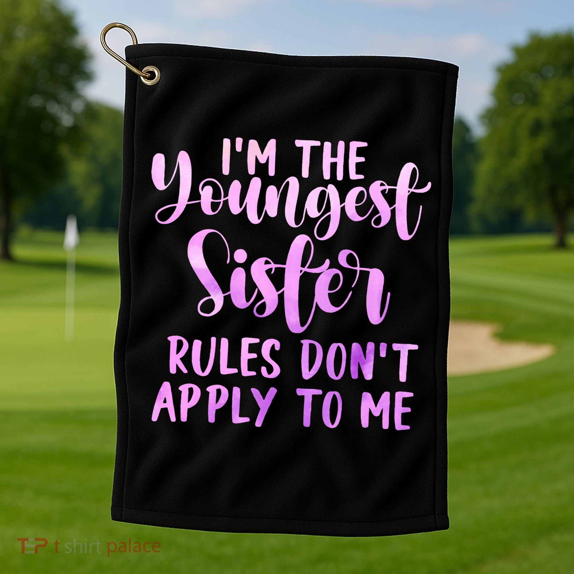 Rules Don't Apply To Me Youngest Sister 3 Sisters Matching Golf Towel