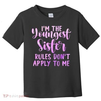 Rules Don't Apply To Me Youngest Sister 3 Sisters Matching Toddler T-Shirt