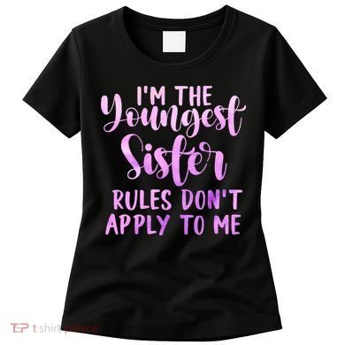 Rules Don't Apply To Me Youngest Sister 3 Sisters Matching Women's T-Shirt