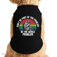 Racoon DonT Be Part Of The Problem Be The Whole Problem Doggie Tank thumb 0